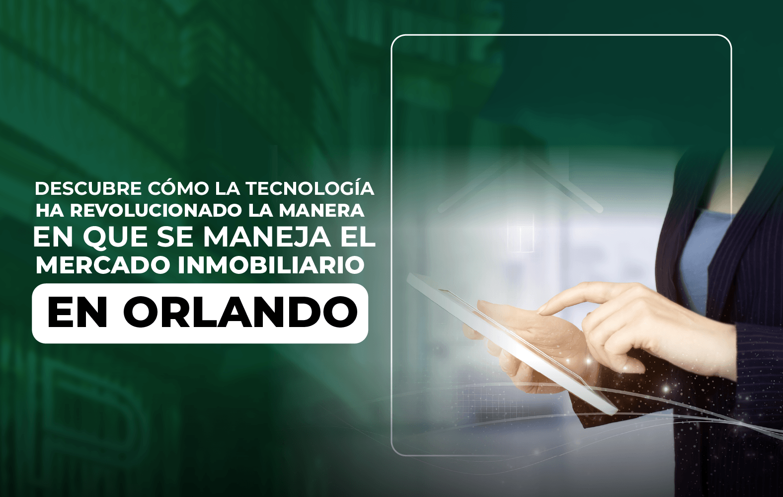 Descubre cómo la tecnología ha revolucionado la manera en que se maneja el mercado inmobiliario en Orlando.