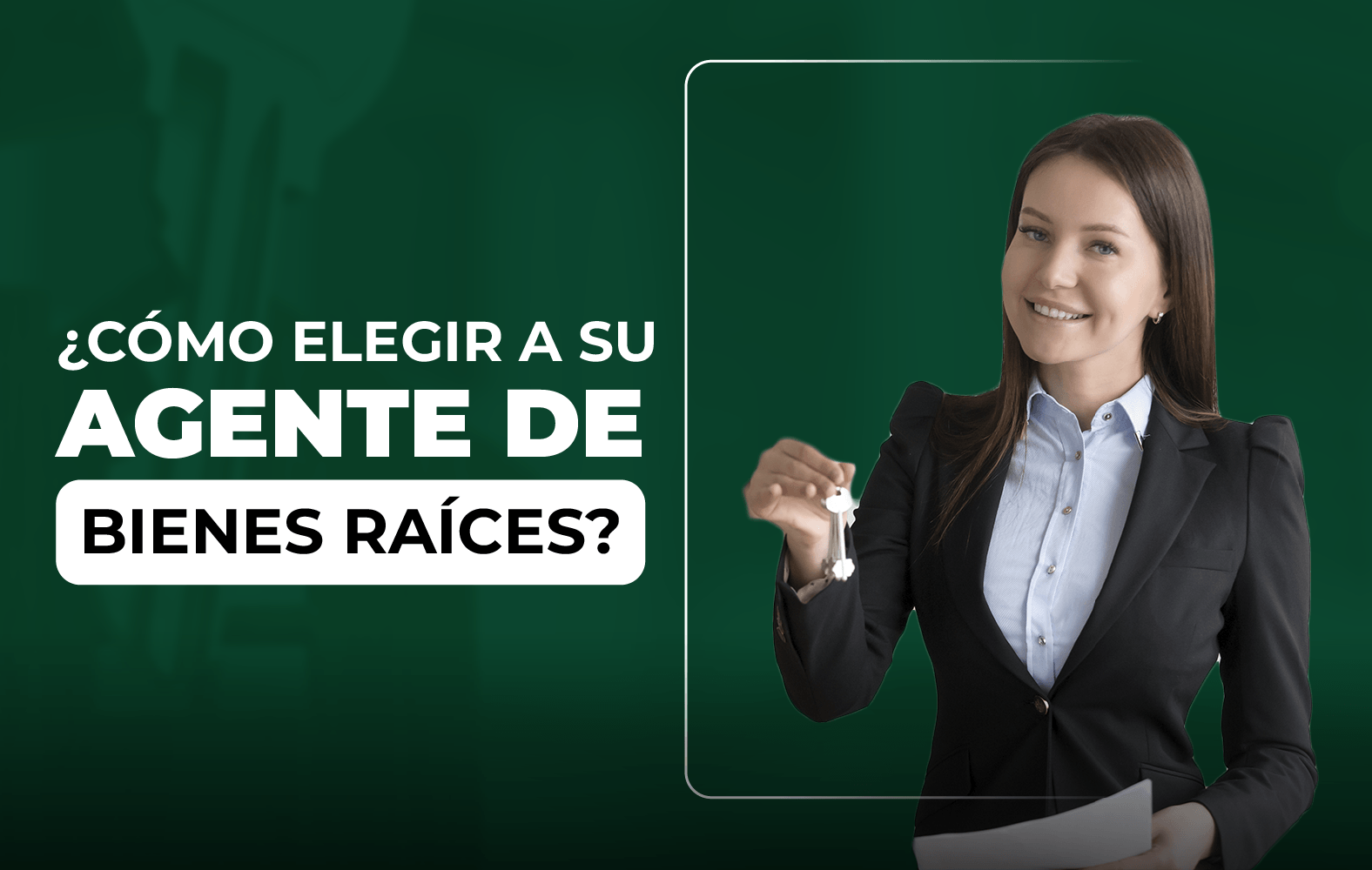 Te enseñamos a cómo elegir un buen agente de bienes raíces